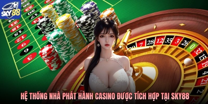 Hệ thống nhà phát hành casino được tích hợp tại Sky88