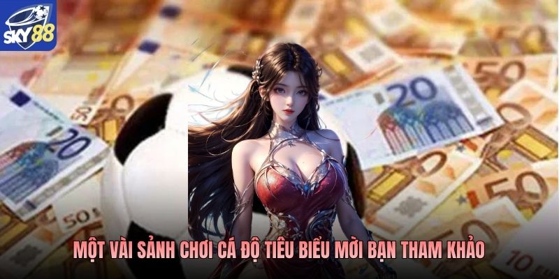 Một vài sảnh chơi cá độ tiêu biểu mời bạn tham khảo