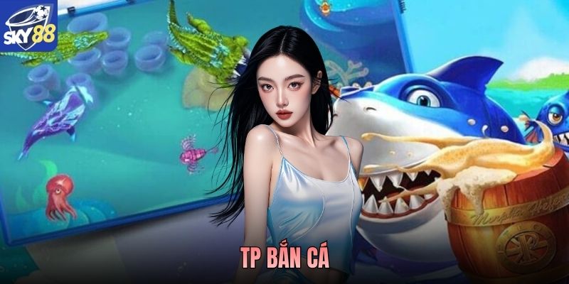 TP Bắn Cá Sky88 – Sảnh Game Đổi Thưởng Đẳng Cấp Nhất 2026